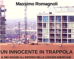 Massimo Romagnoli  e  il suo libro “Un innocente in trappola. Il mio viaggio all’inferno nelle carceri americane”.